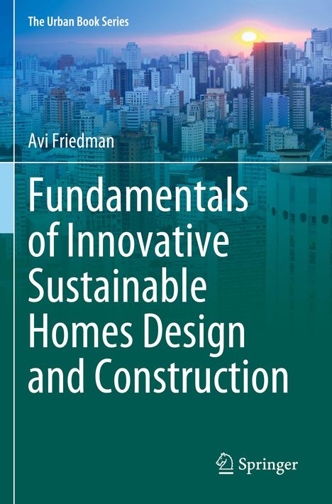 Avi Friedman: Fundamentals of Innovative Sustainable Homes Design and Construction, Buch