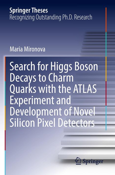 Maria Mironova: Search for Higgs Boson Decays to Charm Quarks with the ATLAS Experiment and Development of Novel Silicon Pixel Detectors, Buch