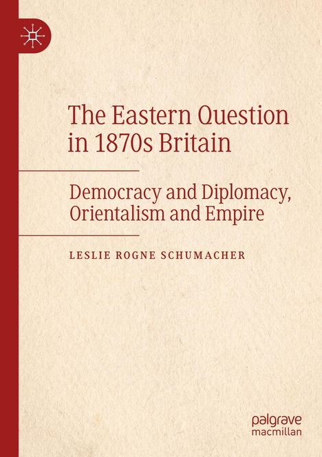 Leslie Rogne Schumacher: The Eastern Question in 1870s Britain, Buch