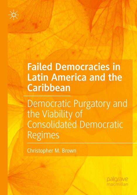 Christopher M. Brown: Failed Democracies in Latin America and the Caribbean, Buch