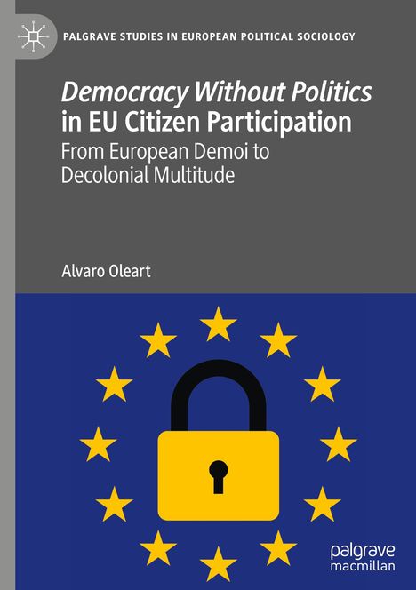 Alvaro Oleart: Democracy Without Politics in EU Citizen Participation, Buch