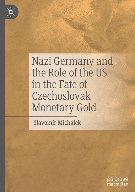 Slavomír Michálek: Nazi Germany and the Role of the US in the Fate of Czechoslovak Monetary Gold, Buch
