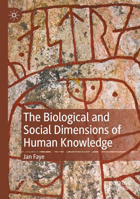 Jan Faye: The Biological and Social Dimensions of Human Knowledge, Buch