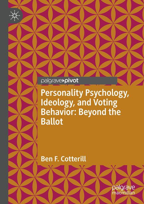 Ben F. Cotterill: Personality Psychology, Ideology, and Voting Behavior: Beyond the Ballot, Buch