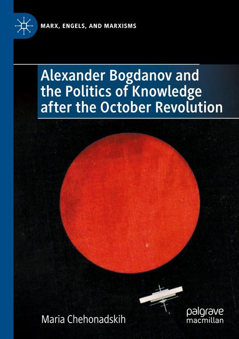 Maria Chehonadskih: Alexander Bogdanov and the Politics of Knowledge after the October Revolution, Buch