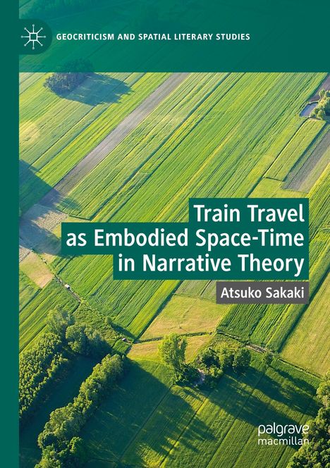 Atsuko Sakaki: Train Travel as Embodied Space-Time in Narrative Theory, Buch