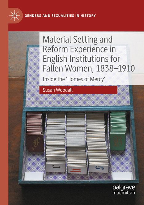 Susan Woodall: Material Setting and Reform Experience in English Institutions for Fallen Women, 1838-1910, Buch