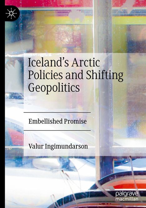 Valur Ingimundarson: Iceland's Arctic Policies and Shifting Geopolitics, Buch