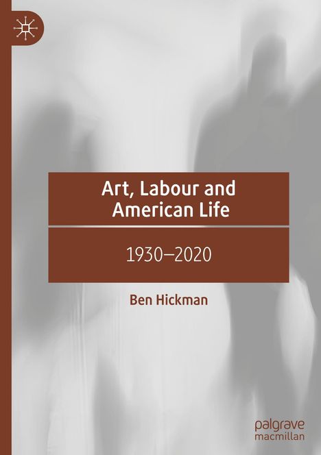 Ben Hickman: Art, Labour and American Life, Buch