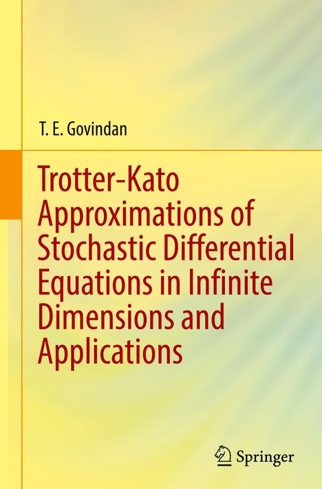 T. E. Govindan: Trotter-Kato Approximations of Stochastic Differential Equations in Infinite Dimensions and Applications, Buch