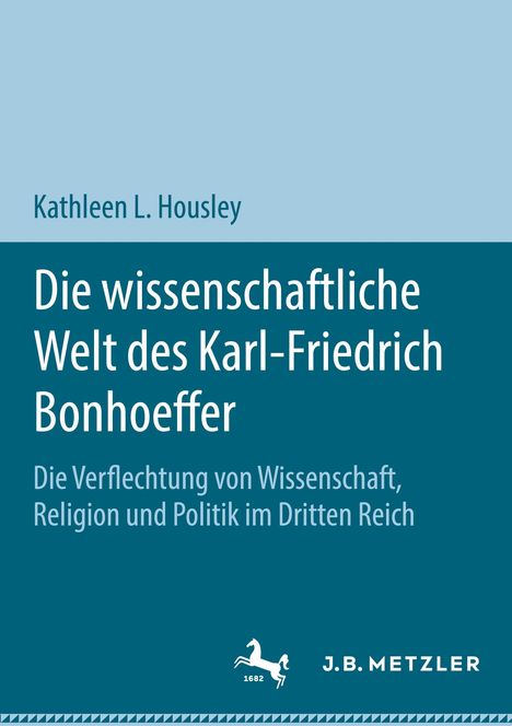 Kathleen L. Housley: Die wissenschaftliche Welt des Karl-Friedrich Bonhoeffer, Buch