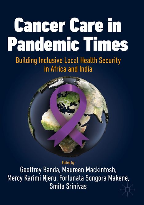 Cancer Care in Pandemic Times: Building Inclusive Local Health Security in Africa and India, Buch