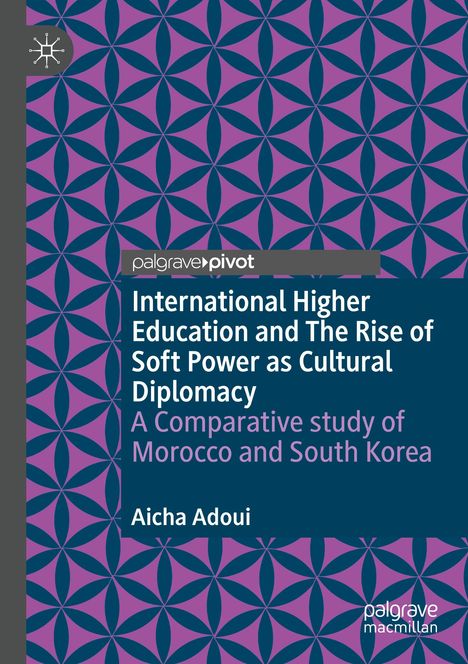 Aicha Adoui: International Higher Education and The Rise of Soft Power as Cultural Diplomacy, Buch