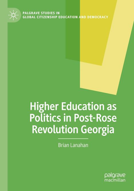 Brian Lanahan: Higher Education as Politics in Post-Rose Revolution Georgia, Buch