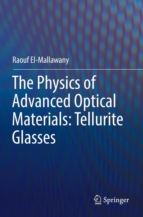 Raouf El-Mallawany: The Physics of Advanced Optical Materials: Tellurite Glasses, Buch