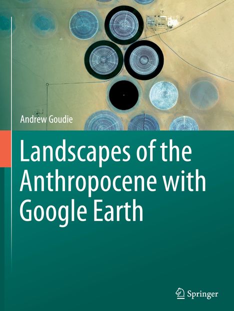 Andrew Goudie: Landscapes of the Anthropocene with Google Earth, Buch