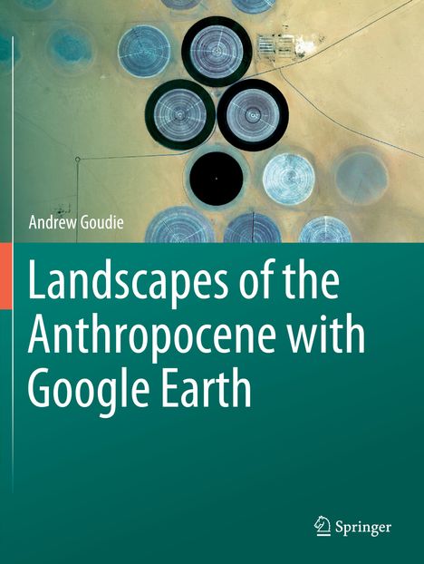 Andrew Goudie: Landscapes of the Anthropocene with Google Earth, Buch