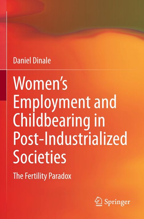 Daniel Dinale: Women¿s Employment and Childbearing in Post-Industrialized Societies, Buch