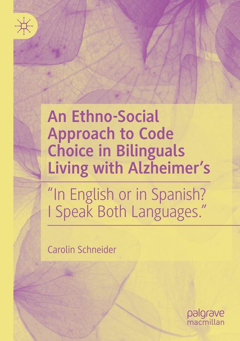 Carolin Schneider: An Ethno-Social Approach to Code Choice in Bilinguals Living with Alzheimer's, Buch