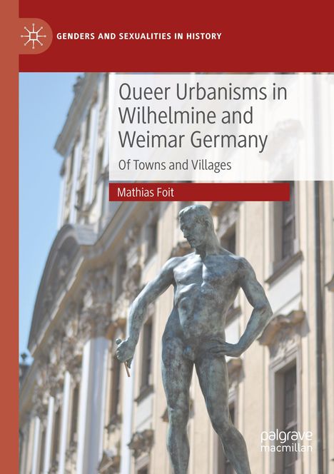 Mathias Foit: Queer Urbanisms in Wilhelmine and Weimar Germany, Buch