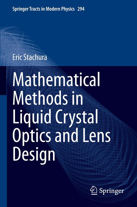 „Mathematical Methods in Liquid Crystal Optics and Lens Design“ von Eric Stachura. Blaues Muster, Springer-Logo.
