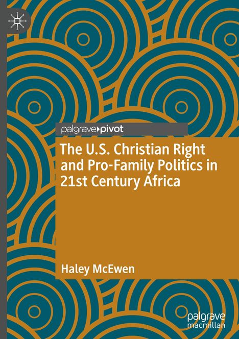 Haley McEwen: The U.S. Christian Right and Pro-Family Politics in 21st Century Africa, Buch