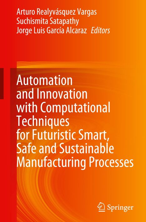 Automation and Innovation with Computational Techniques for Futuristic Smart, Safe and Sustainable Manufacturing Processes, Buch