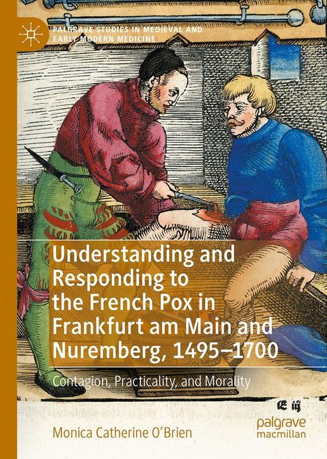 Text: "Understanding and Responding to the French Pox in Frankfurt am Main and Nuremberg, 1495-1700" von Monica Catherine O’Brien. Eine historische Illustration zeigt zwei Menschen in traditioneller Kleidung, die in einer Interaktion vertieft sind.