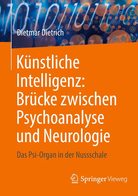 Dietmar Dietrich: Künstliche Intelligenz: Brücke zwischen Psychoanalyse und Neurologie, Buch