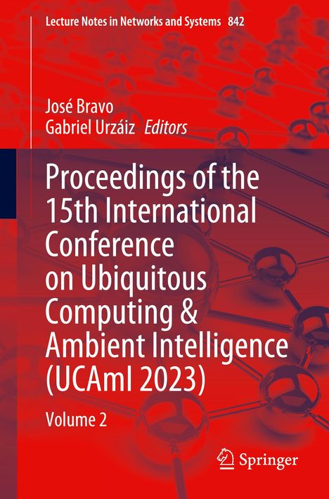 Proceedings of the 15th International Conference on Ubiquitous Computing &amp; Ambient Intelligence (UCAmI 2023), Buch