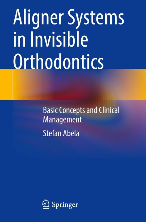 Stefan Abela: Aligner Systems in Invisible Orthodontics, Buch