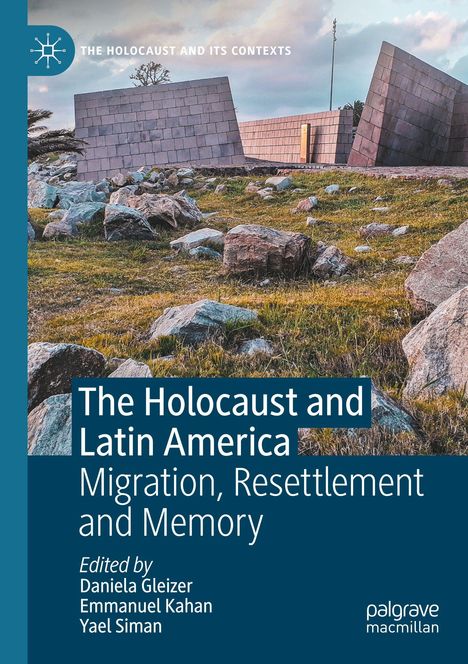 "The Holocaust and Latin America: Migration, Resettlement and Memory," bearbeitet von Daniela Gleizer, Emmanuel Kahan, Yael Siman. Im Hintergrund sind Steinblöcke und Felsen auf grasigem Gelände.