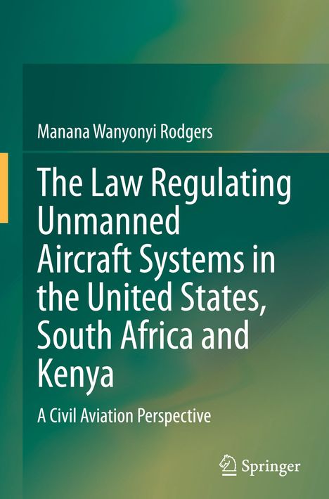 Manana Wanyonyi Rodgers: The Law Regulating Unmanned Aircraft Systems in the United States, South Africa and Kenya, Buch