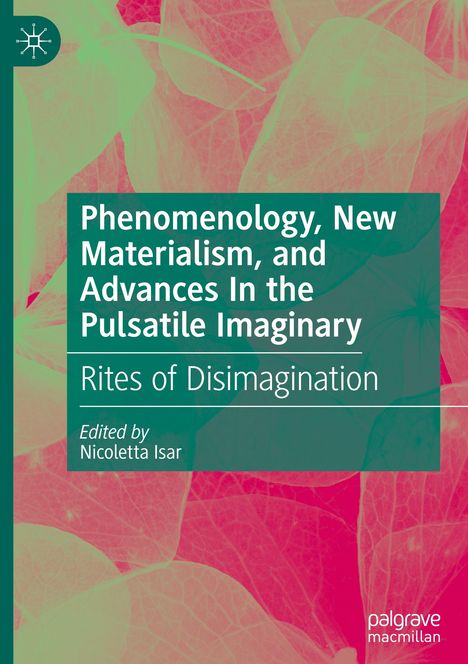 Phenomenology, New Materialism, and Advances In the Pulsatile Imaginary, Buch