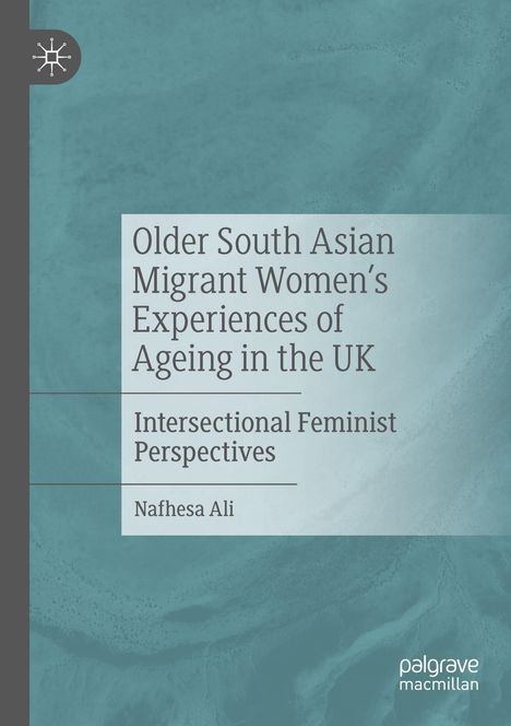 Nafhesa Ali: Older South Asian Migrant Women's Experiences of Ageing in the UK, Buch