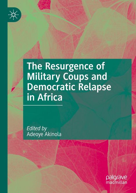 Titel: "The Resurgence of Military Coups and Democratic Relapse in Africa". Herausgeber: Adeoye Akinola. Hintergrund: Pastellfarbene Blätter.