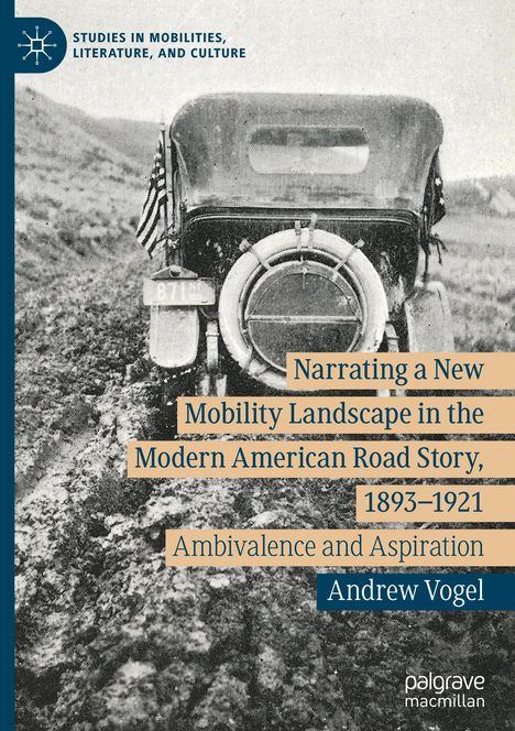 Andrew Vogel: Narrating a New Mobility Landscape in the Modern American Road Story, 1893¿1921, Buch