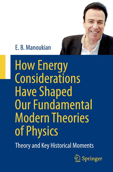 E. B. Manoukian: How Energy Considerations Have Shaped Our Fundamental Modern Theories of Physics, Buch