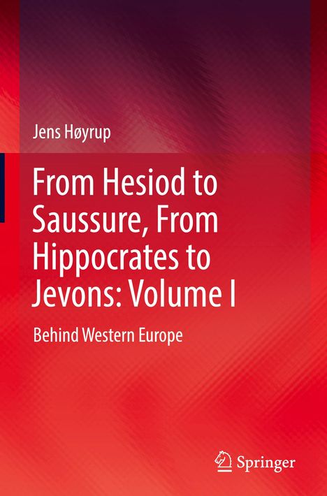 Jens Høyrup: From Hesiod to Saussure, From Hippocrates to Jevons: Volume I, Buch
