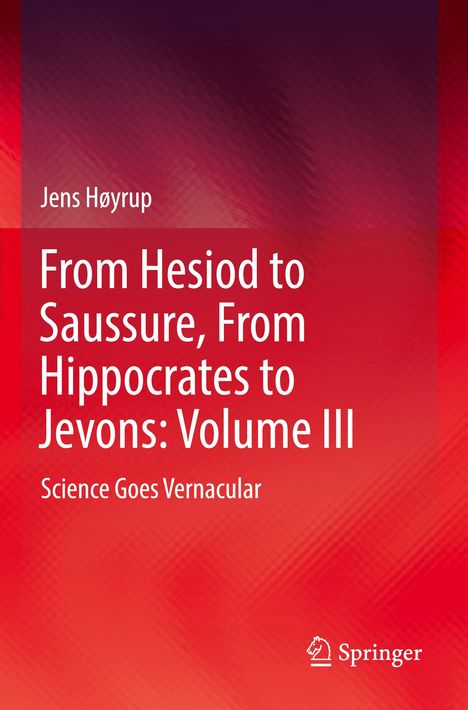 Jens Høyrup: From Hesiod to Saussure, From Hippocrates to Jevons: Volume III, Buch