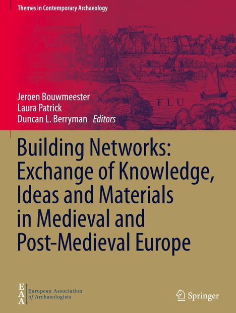 Building Networks: Exchange of Knowledge, Ideas and Materials in Medieval and Post-Medieval Europe, Buch