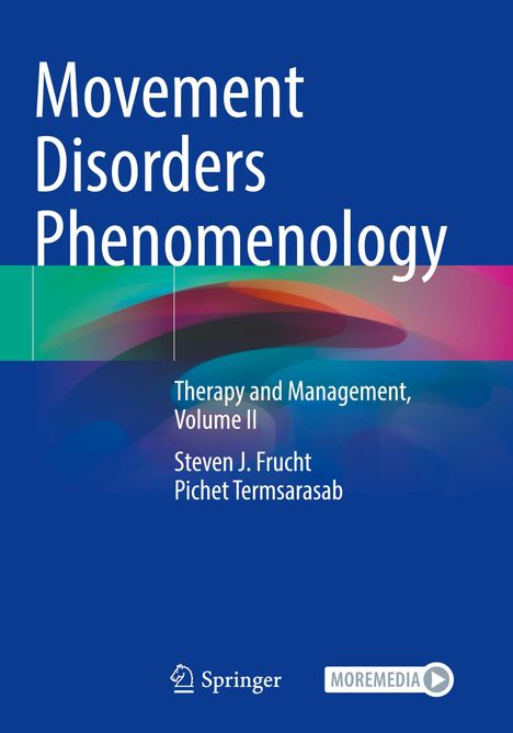 "Movement Disorders Phenomenology. Therapy and Management, Volume II. Steven J. Frucht, Pichet Termsarasab. Springer Logo."