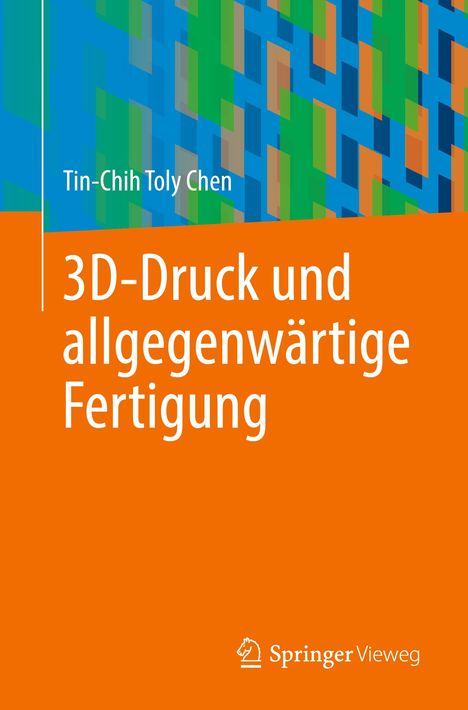 Tin-Chih Toly Chen: 3D-Druck und allgegenwärtige Fertigung, Buch