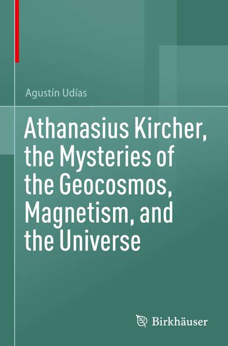 Agustín Udías: Athanasius Kircher, the Mysteries of the Geocosmos, Magnetism, and the Universe, Buch