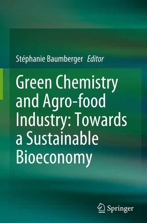 Green Chemistry and Agro-food Industry: Towards a Sustainable Bioeconomy, Buch