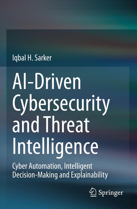 Iqbal H. Sarker: AI-Driven Cybersecurity and Threat Intelligence, Buch