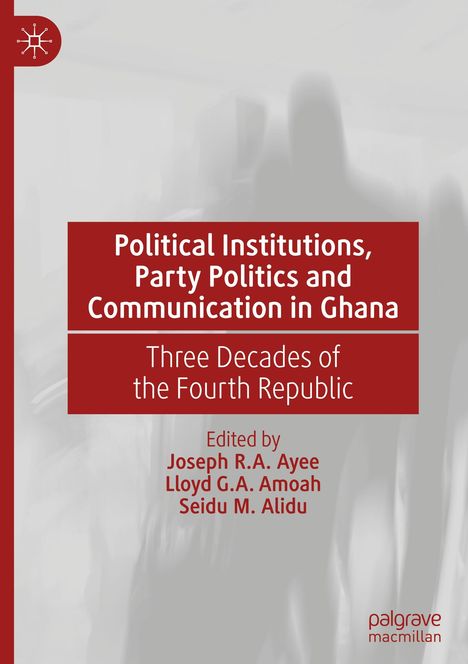 Political Institutions, Party Politics and Communication in Ghana, Buch