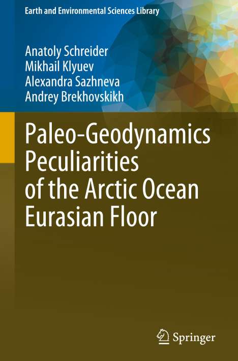 Anatoly Schreider: Paleo-Geodynamics Peculiarities of the Arctic Ocean Eurasian Floor, Buch