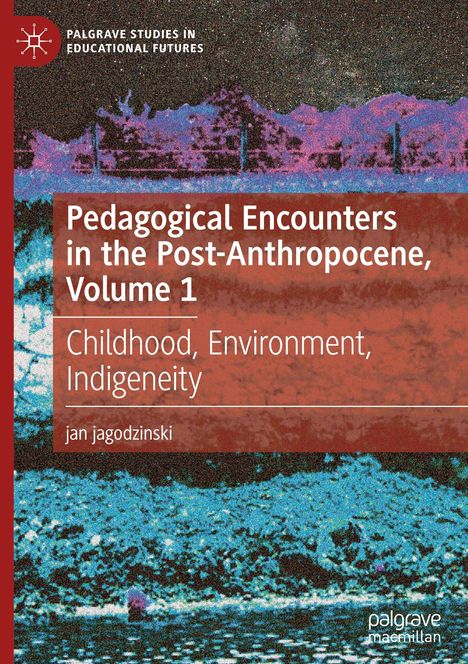 Jan Jagodzinski: Pedagogical Encounters in the Post-Anthropocene, Volume 1, Buch