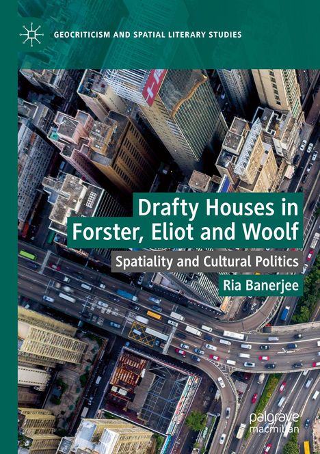 "Drafty Houses in Forster, Eliot and Woolf: Spatiality and Cultural Politics" von Ria Banerjee. Stadtansicht von oben.